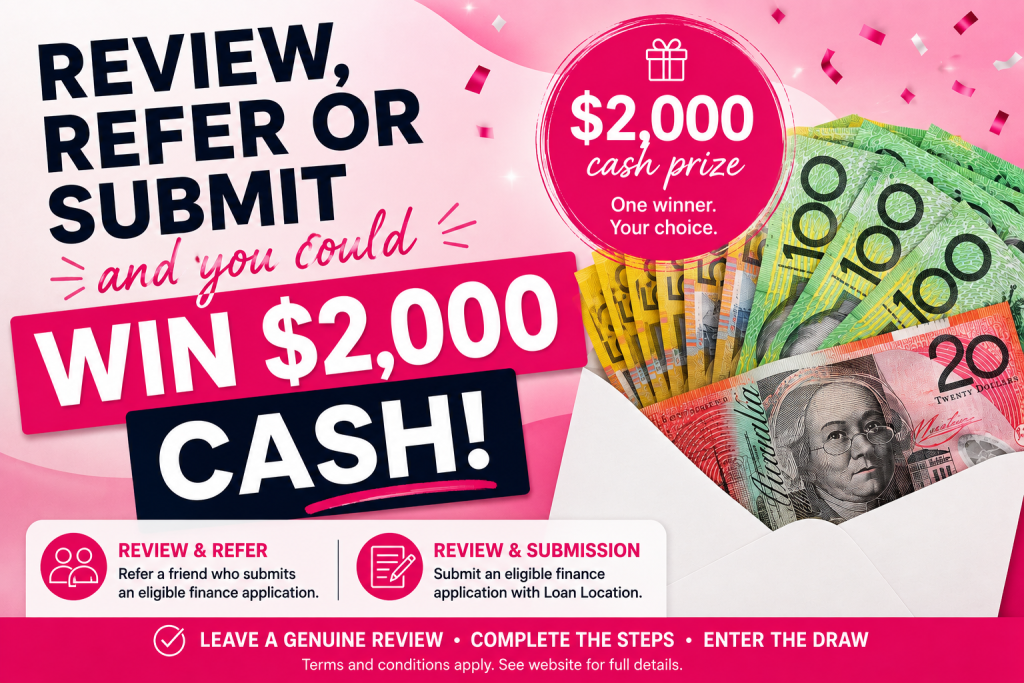 Win $2,000 cash with Loan Location by reviewing, referring or submitting an eligible finance application